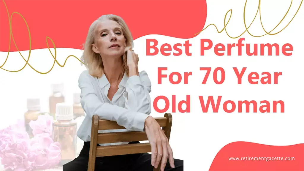 Best Perfume For 70 Year Old Woman