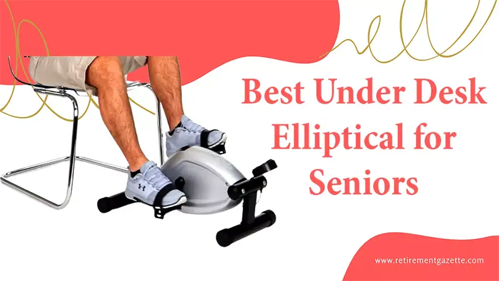 Best Under Desk Elliptical for Seniors